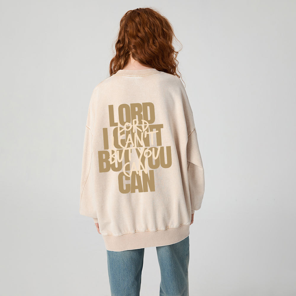 Lord I Can't But You Can Christian Washed Sweatshirt