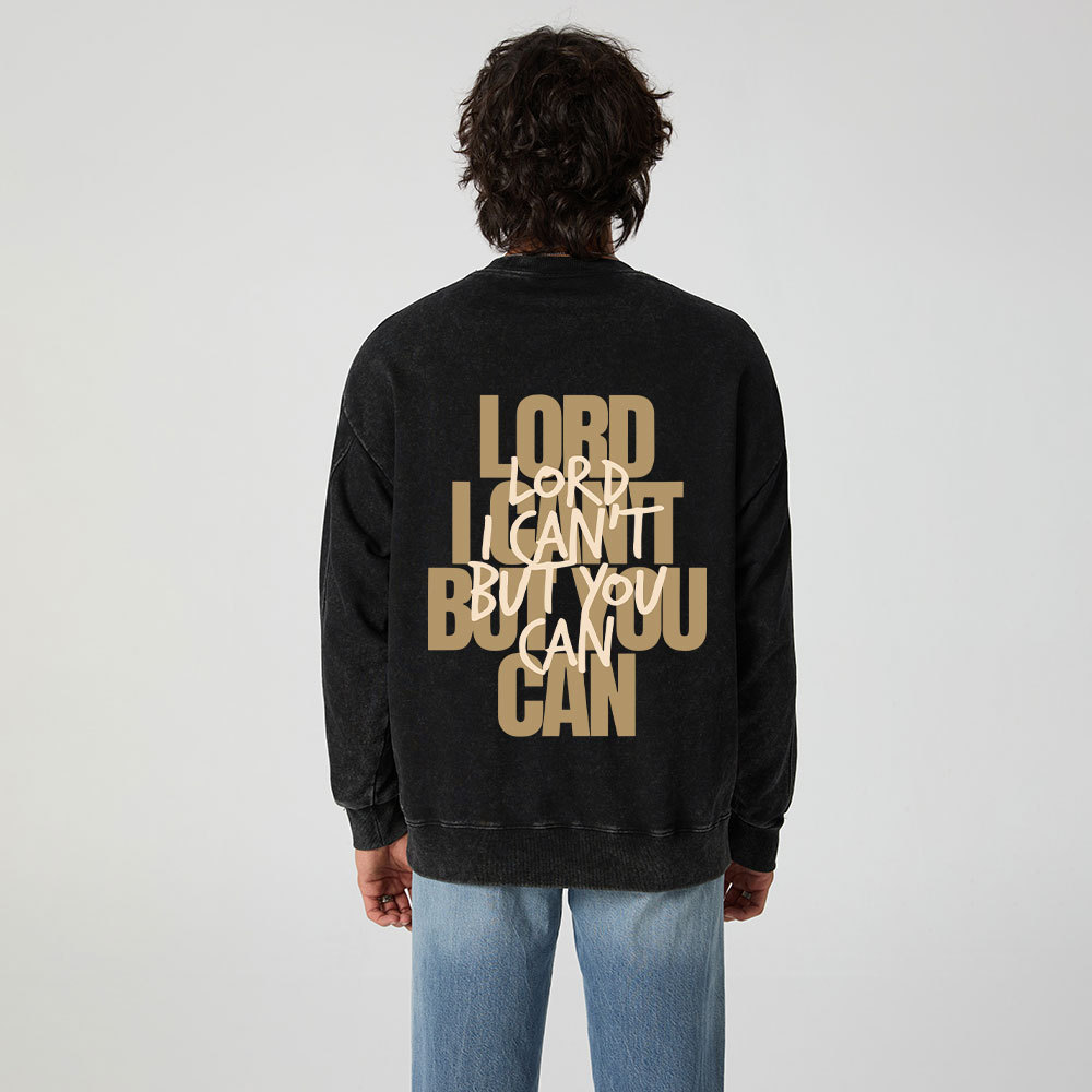 Lord I Can't But You Can Christian Washed Sweatshirt