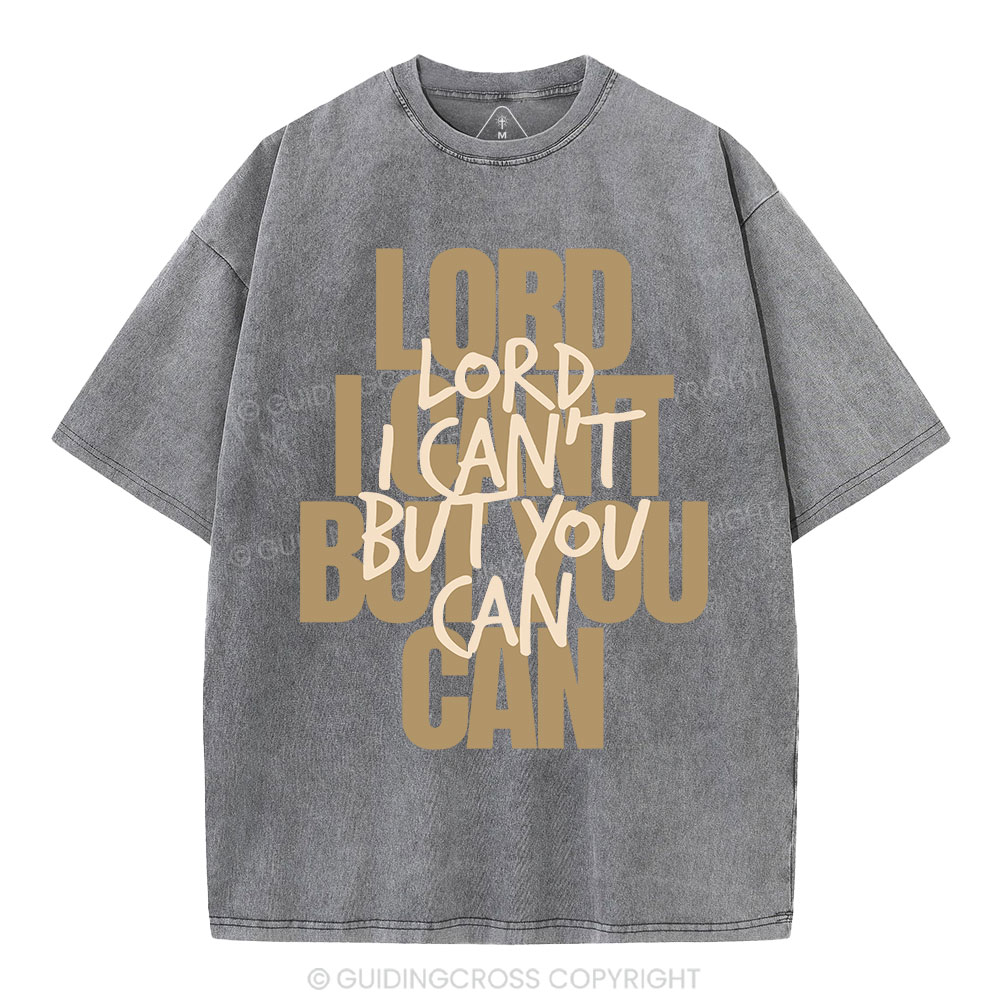 Lord I Can't But You Can Christian Washed T-Shirt
