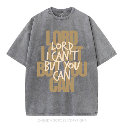 Lord I Can't But You Can Christian Washed T-Shirt