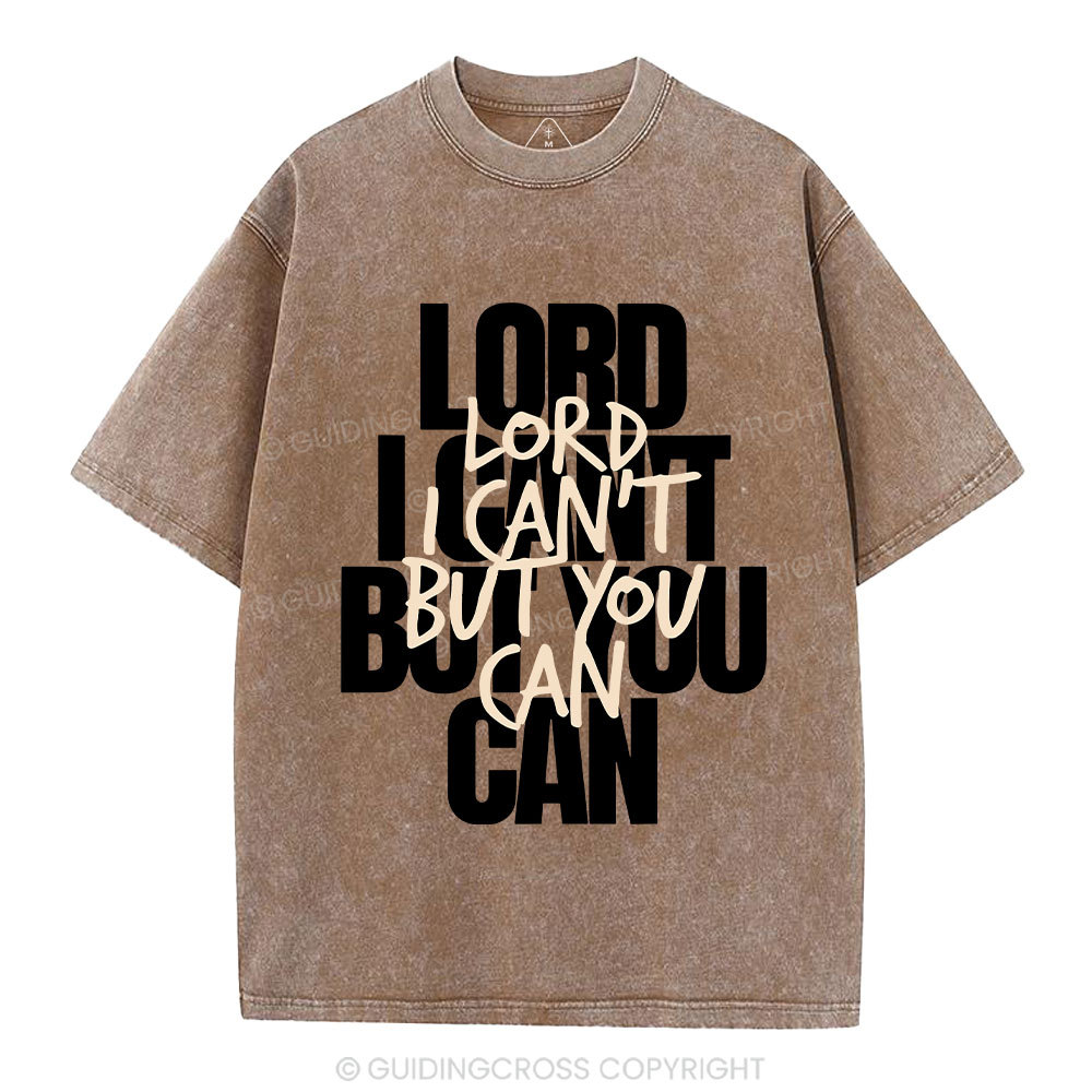 Lord I Can't But You Can Christian Washed T-Shirt