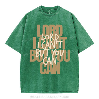 Lord I Can't But You Can Christian Washed T-Shirt