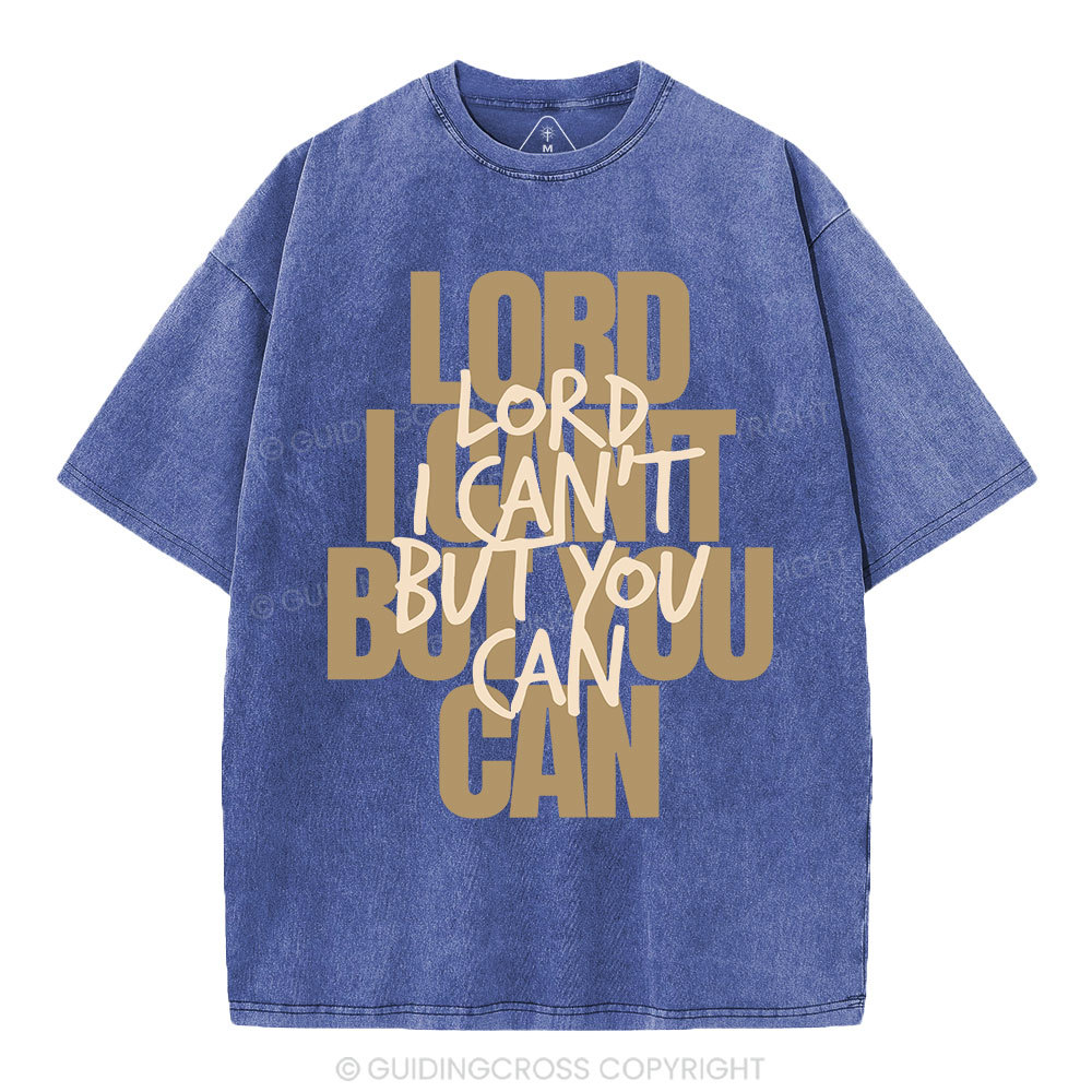 Lord I Can't But You Can Christian Washed T-Shirt