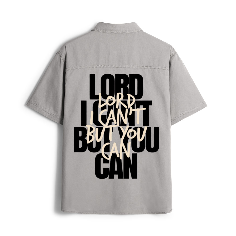 Lord I Can't But You Can Christian Work Shirt