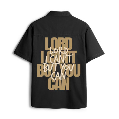Lord I Can't But You Can Christian Work Shirt