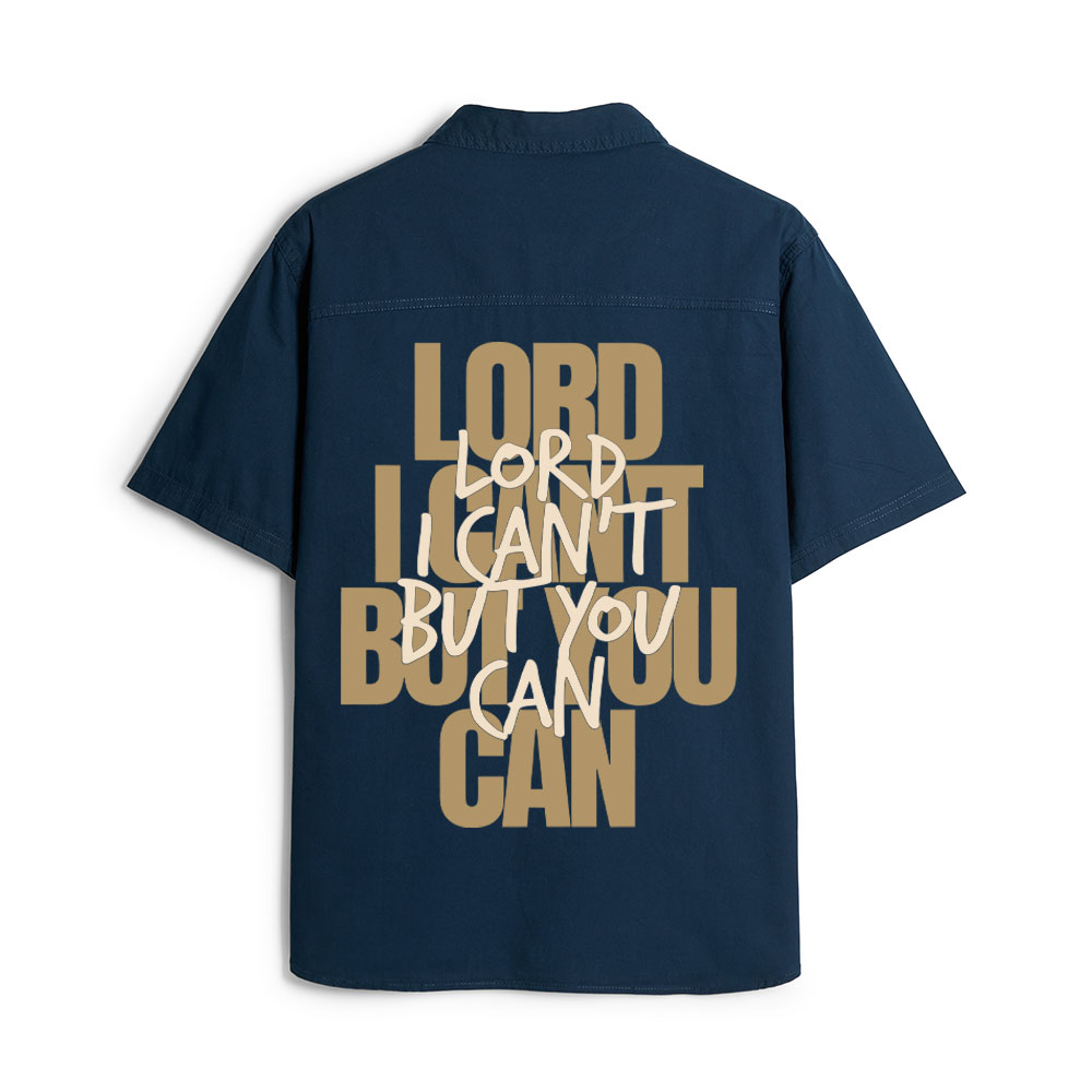 Lord I Can't But You Can Christian Work Shirt