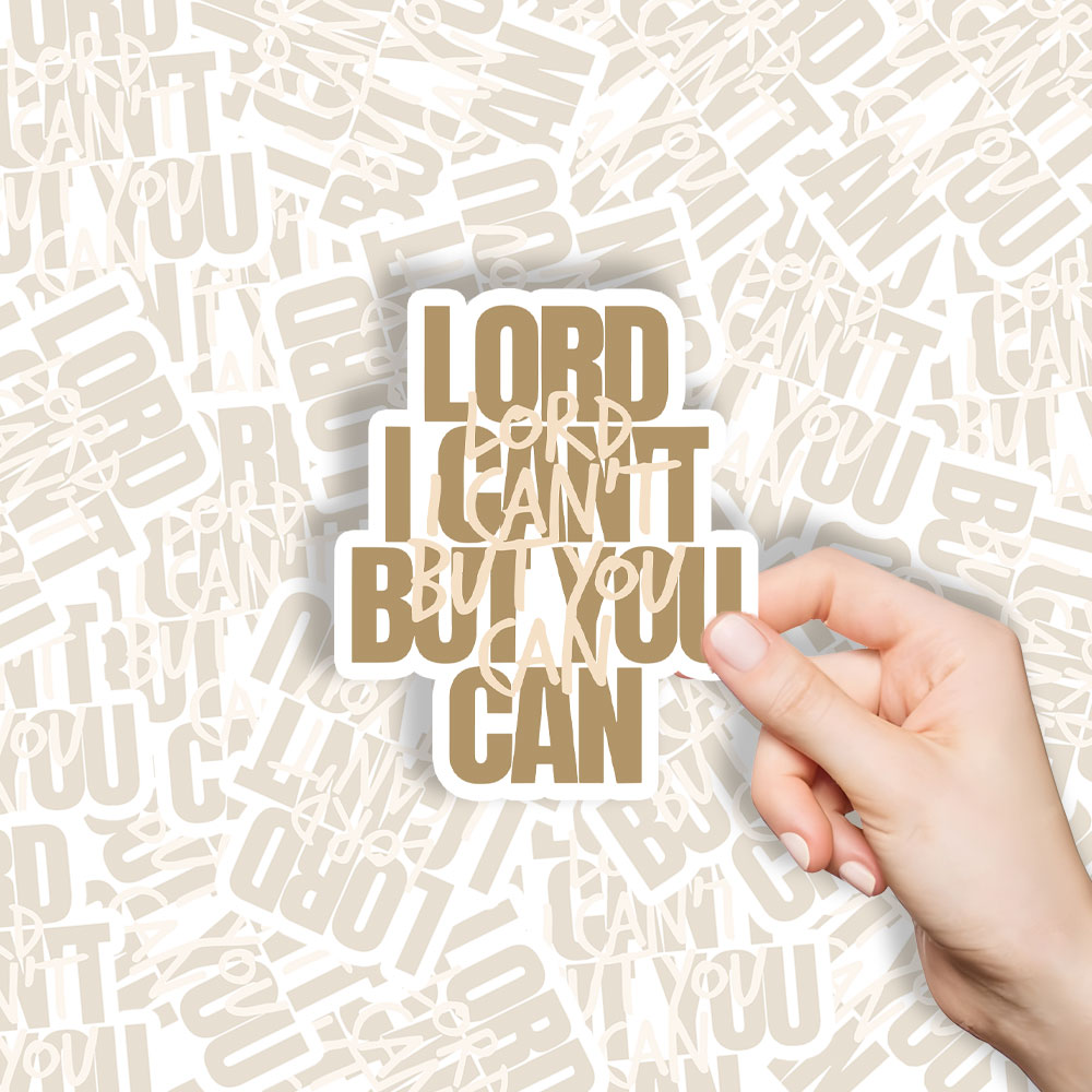Lord I Can't But You Can Jesus Christian Stickers
