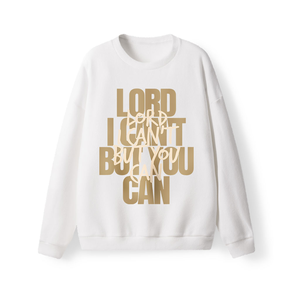 Lord I Can't But You Can  Lightweight Sweater