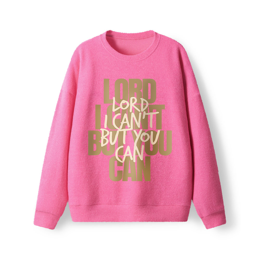 Lord I Can't But You Can  Lightweight Sweater