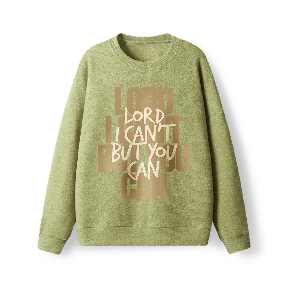 Lord I Can't But You Can  Lightweight Sweater