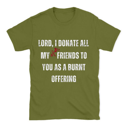 Lord I Donate All My Fake Friends To You Christian T-Shirt