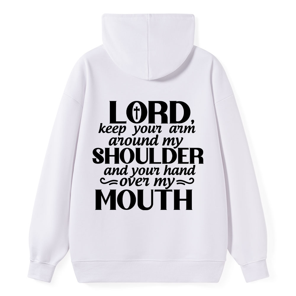 Lord Keep Your Arm Around My Shoulder And Your Hand Over My Mouth Christian Hoodie 