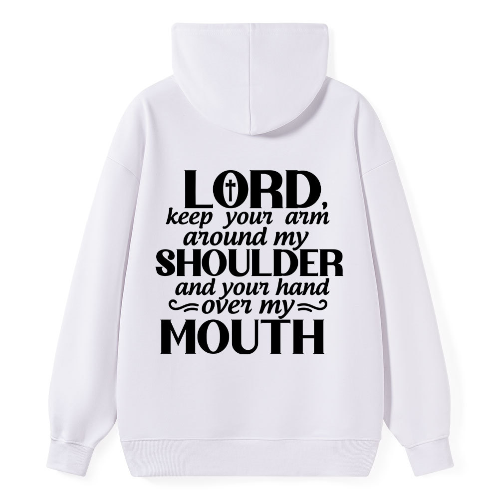 Lord Keep Your Arm Around My Shoulder And Your Hand Over My Mouth Christian Hoodie 