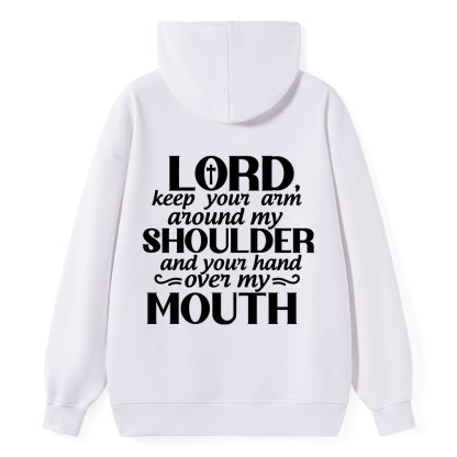 Lord Keep Your Arm Around My Shoulder And Your Hand Over My Mouth Christian Hoodie 