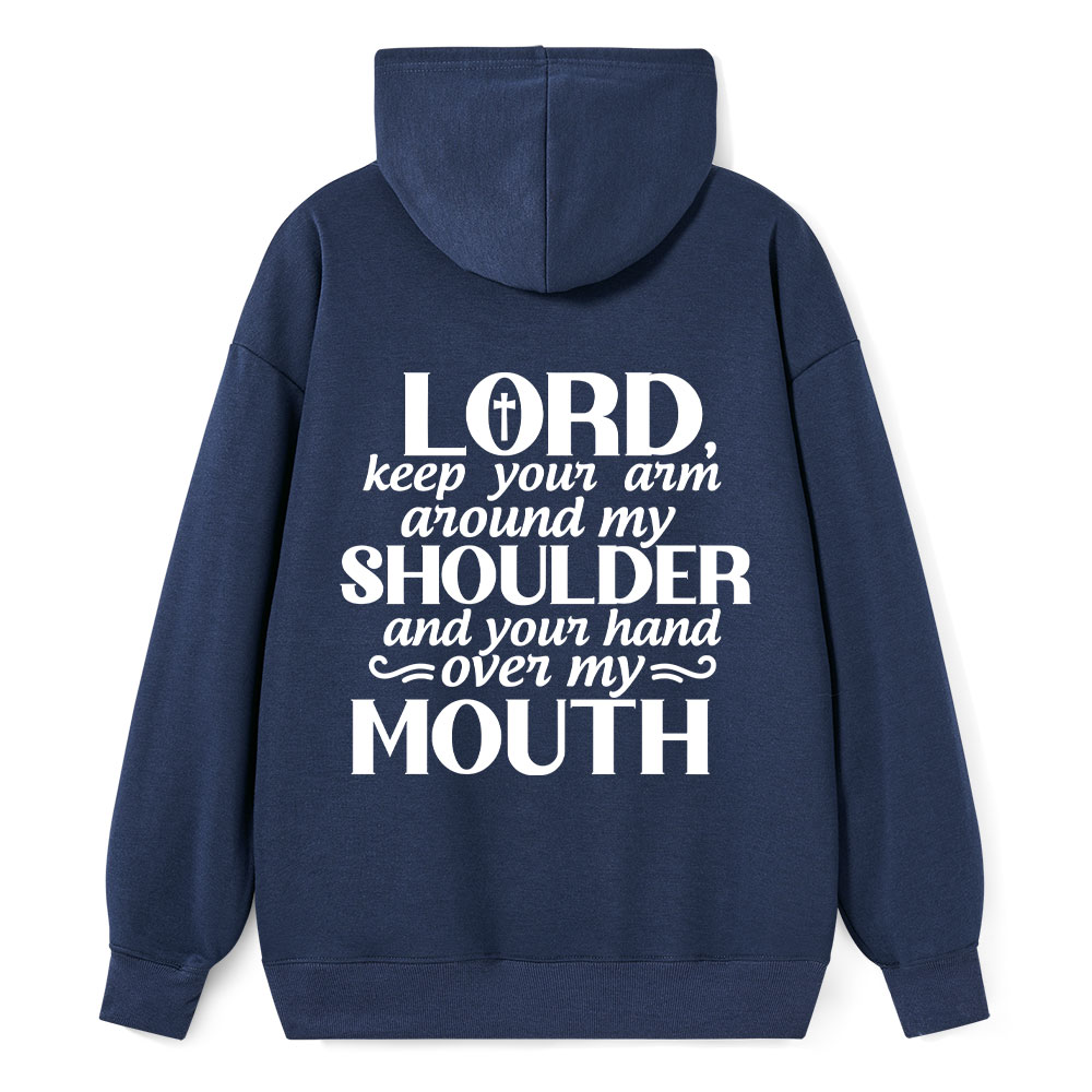 Lord Keep Your Arm Around My Shoulder And Your Hand Over My Mouth Christian Hoodie 