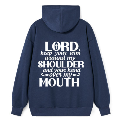 Lord Keep Your Arm Around My Shoulder And Your Hand Over My Mouth Christian Hoodie 