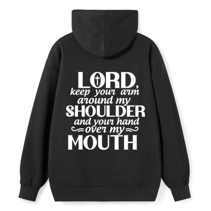 Lord Keep Your Arm Around My Shoulder And Your Hand Over My Mouth Christian Hoodie 
