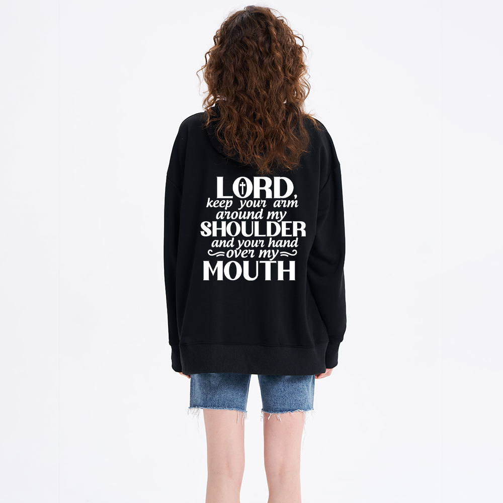 Lord Keep Your Arm Around My Shoulder And Your Hand Over My Mouth Christian Hoodie 