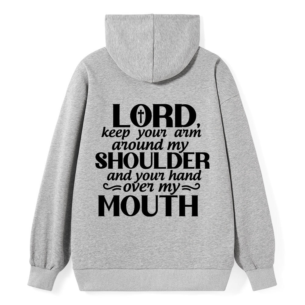 Lord Keep Your Arm Around My Shoulder And Your Hand Over My Mouth Christian Hoodie 