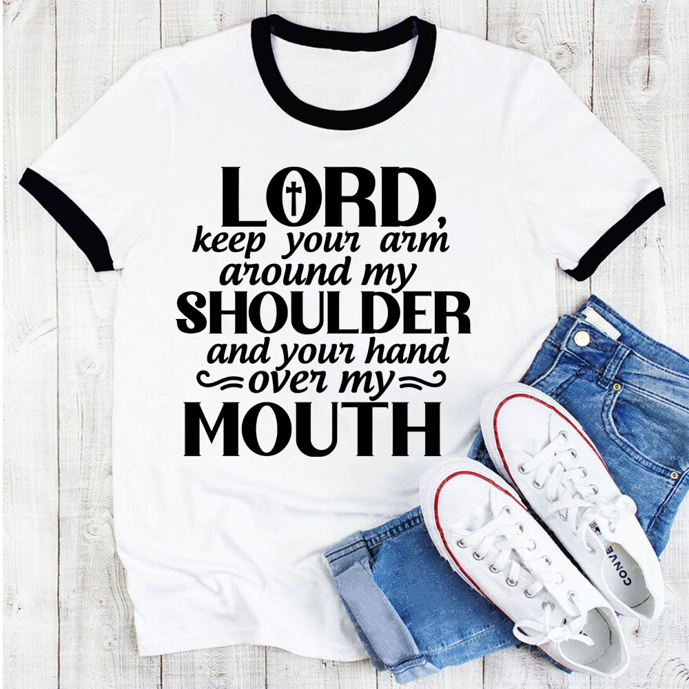 Lord Keep Your Arm Around My Shoulder Hand Over My Mouth T-Shirt