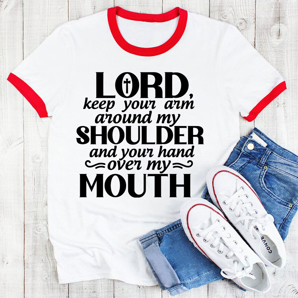 Lord Keep Your Arm Around My Shoulder Hand Over My Mouth T-Shirt