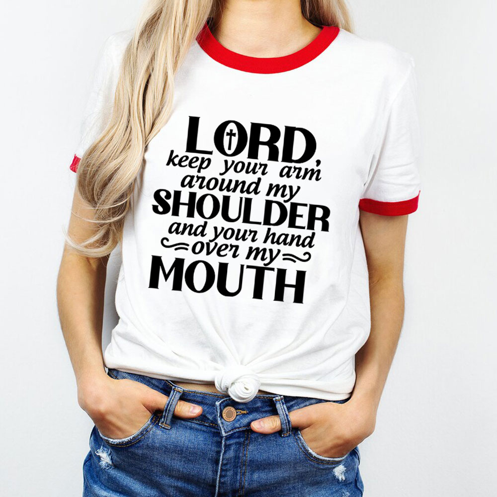 Lord Keep Your Arm Around My Shoulder Hand Over My Mouth T-Shirt