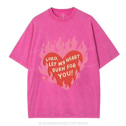 Lord Let My Heart Burn You Christian Washed T-Shirt