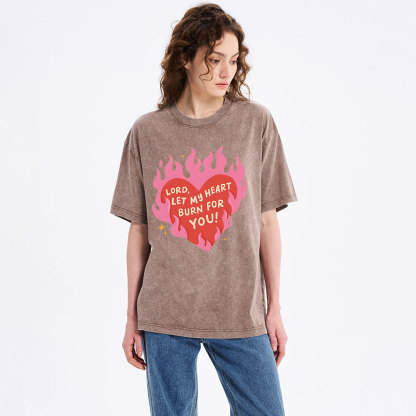 Lord Let My Heart Burn You Christian Washed T-Shirt