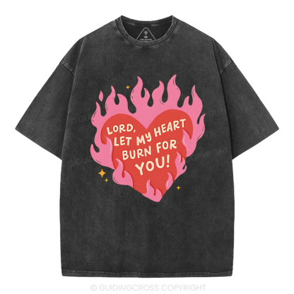 Lord Let My Heart Burn You Christian Washed T-Shirt