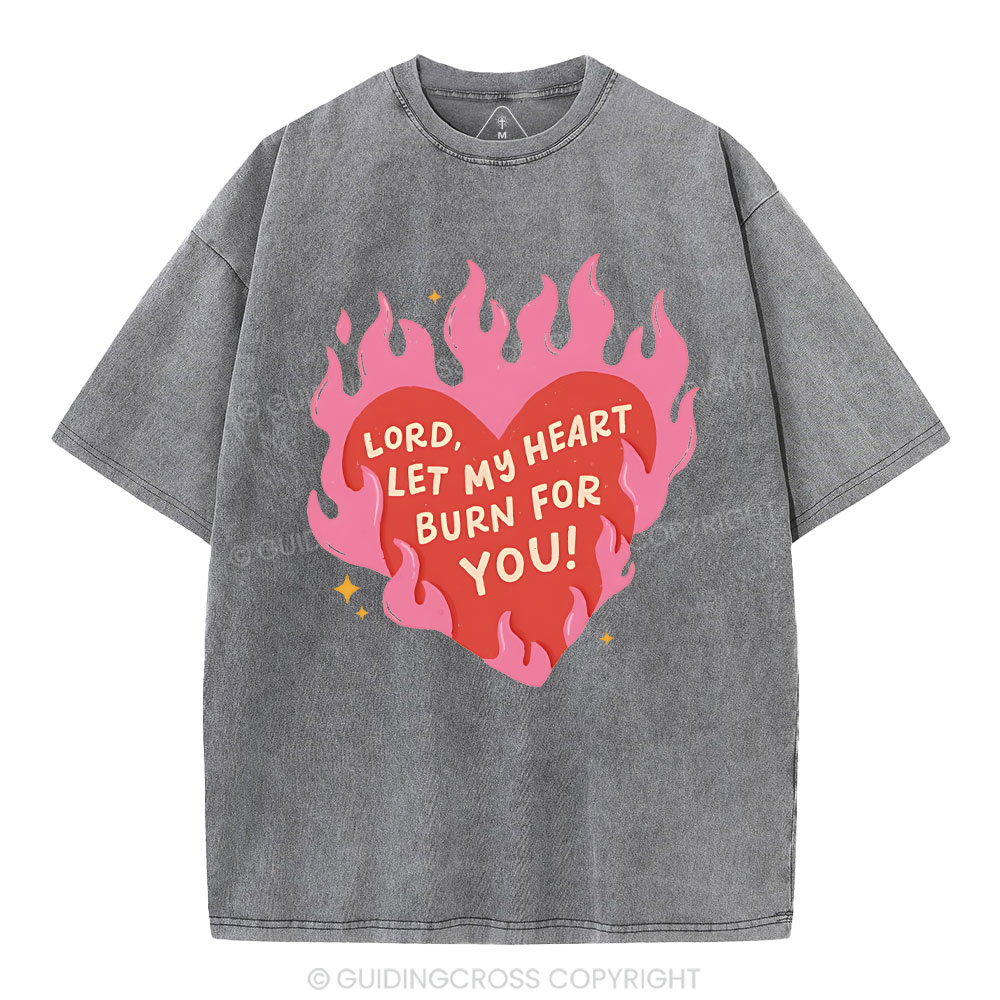 Lord Let My Heart Burn You Christian Washed T-Shirt