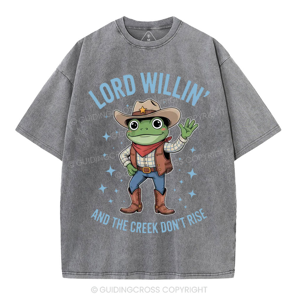 Lord Willin' And The Creek Don't Rise Christian Washed T-Shirt