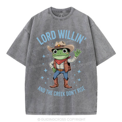 Lord Willin' And The Creek Don't Rise Christian Washed T-Shirt