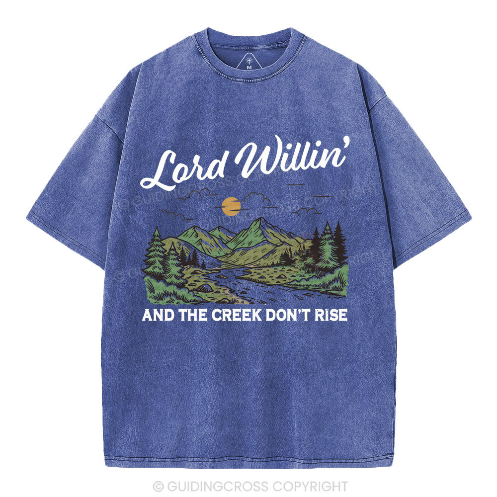 Lord Willin' And The Creek Don't Rise Christian Washed T-Shirt