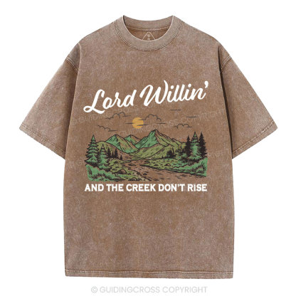 Lord Willin' And The Creek Don't Rise Christian Washed T-Shirt