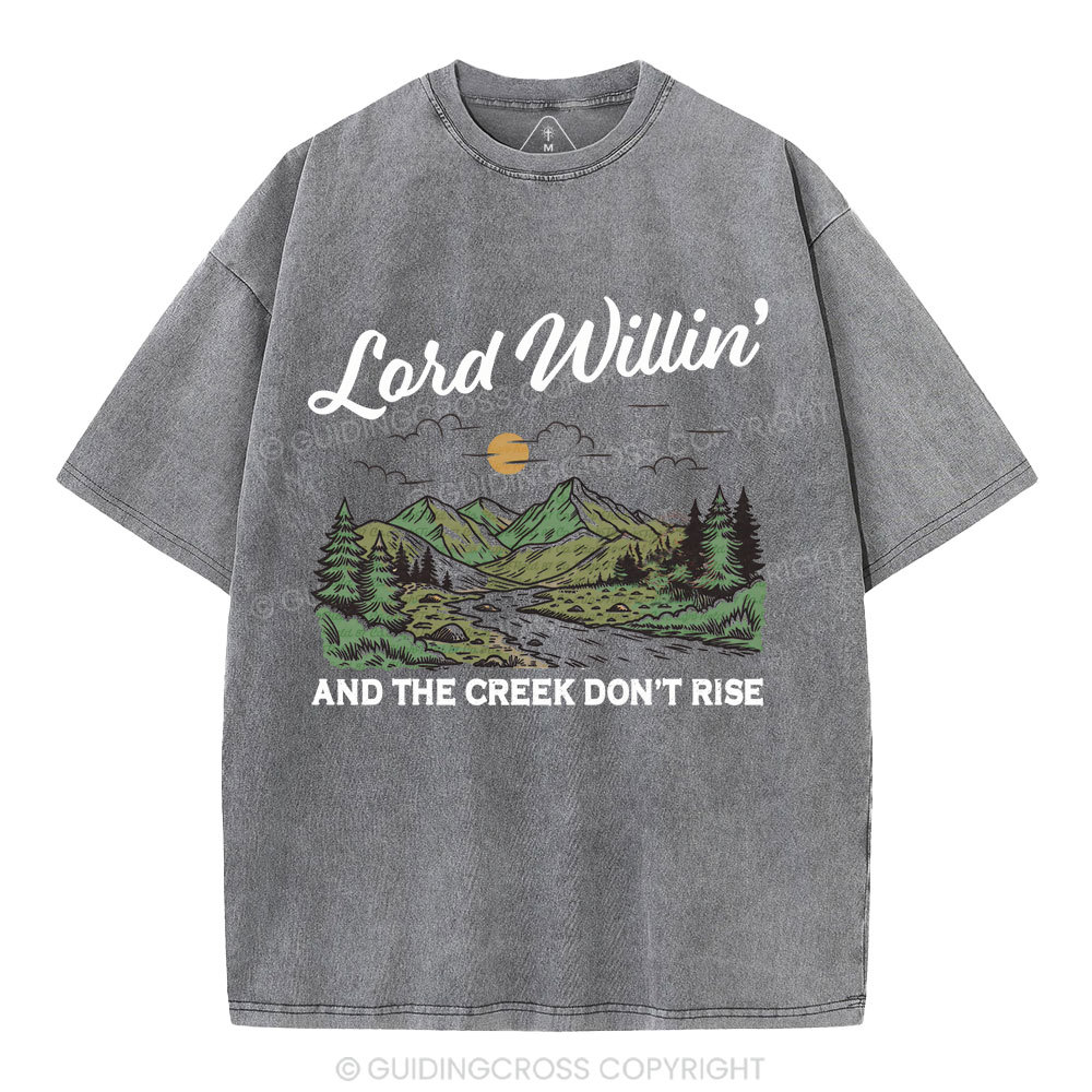 Lord Willin' And The Creek Don't Rise Christian Washed T-Shirt