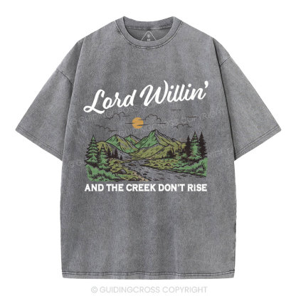 Lord Willin' And The Creek Don't Rise Christian Washed T-Shirt