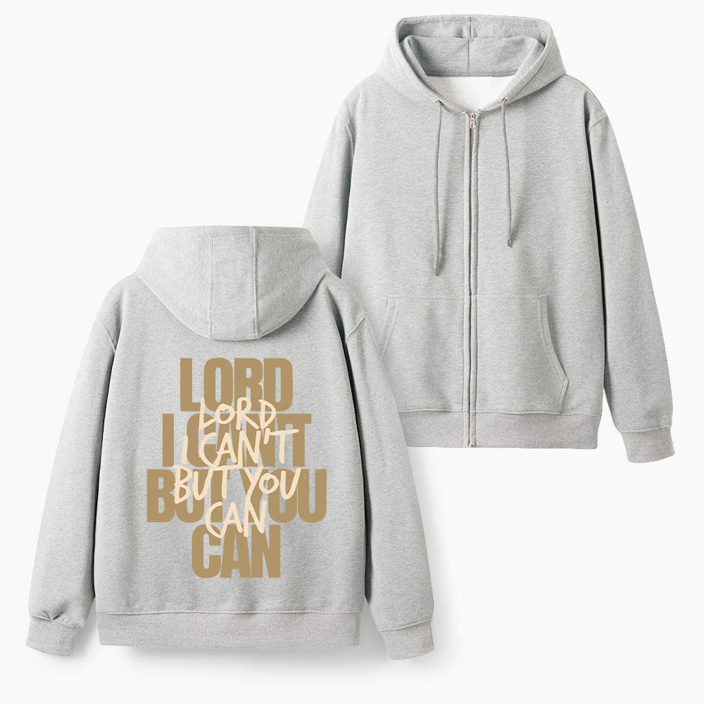 Lord You Can But I Can't Christian Fleece-Lined Full-Zip Hoodie