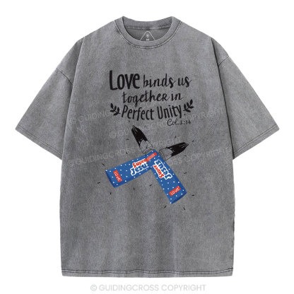 Love Binds Us Together Perfect Unity Christian Washed T-Shirt