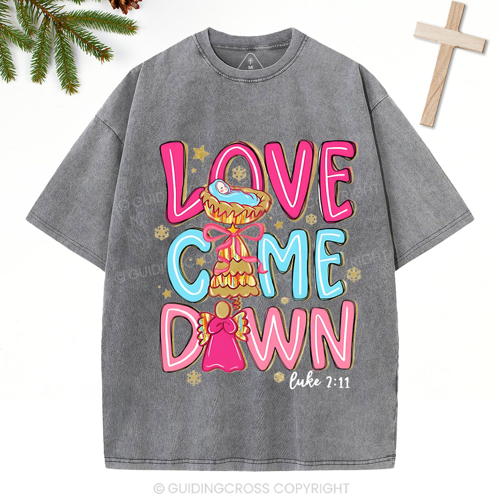 Love Came Down Christian Christmas Washed T-Shirt