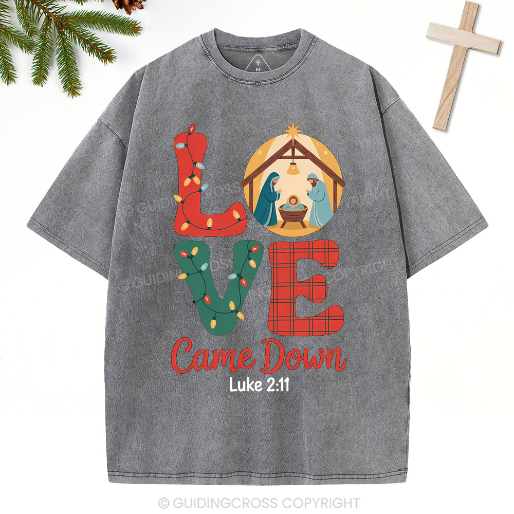 Love Came Down Christian Christmas Washed T-Shirt