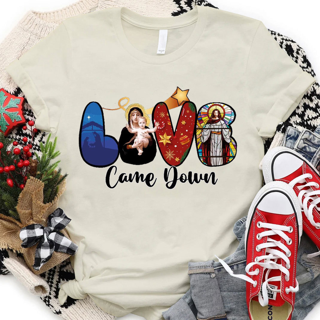 Love Came Down Christian T-Shirt