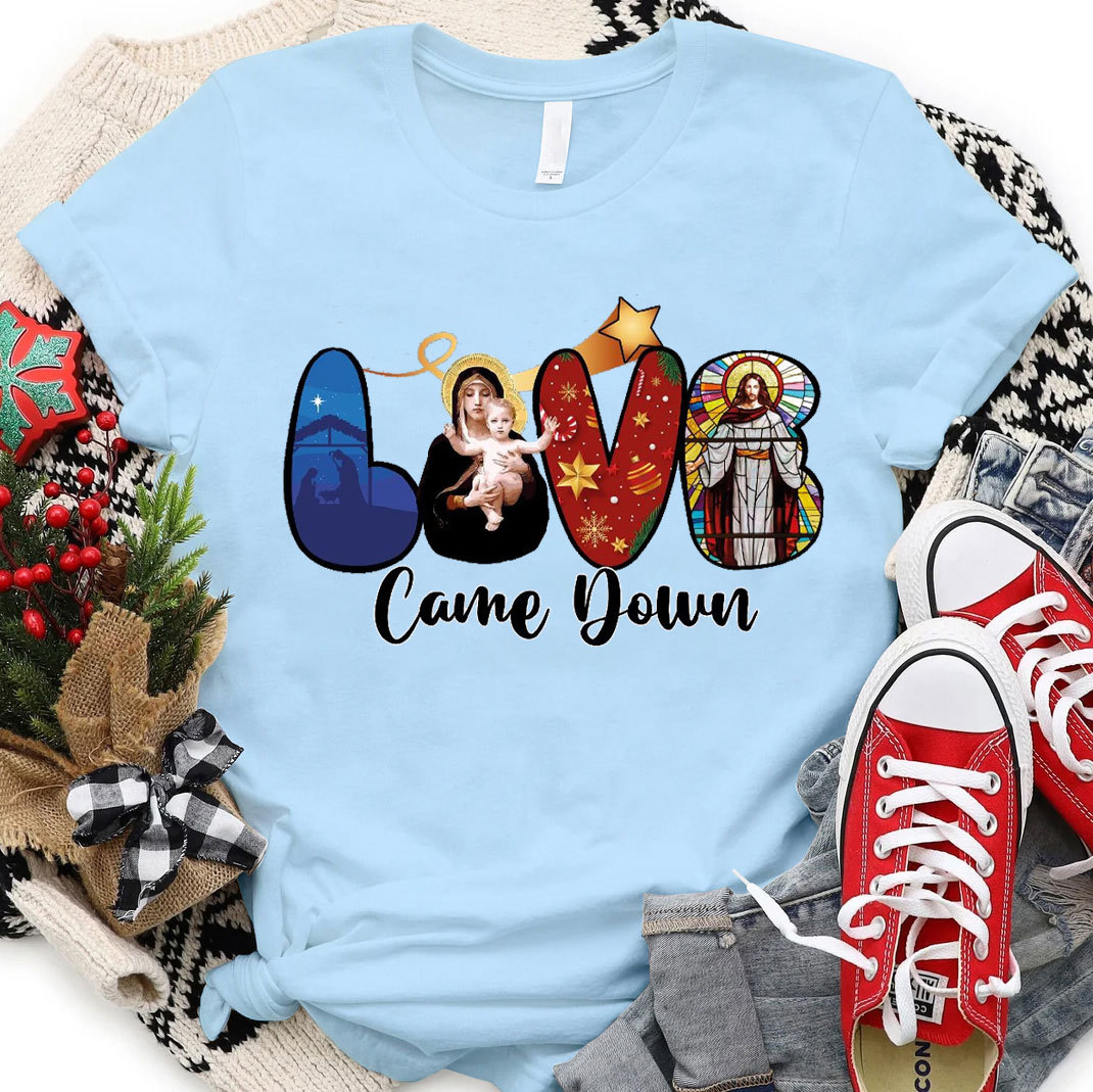 Love Came Down Christian T-Shirt
