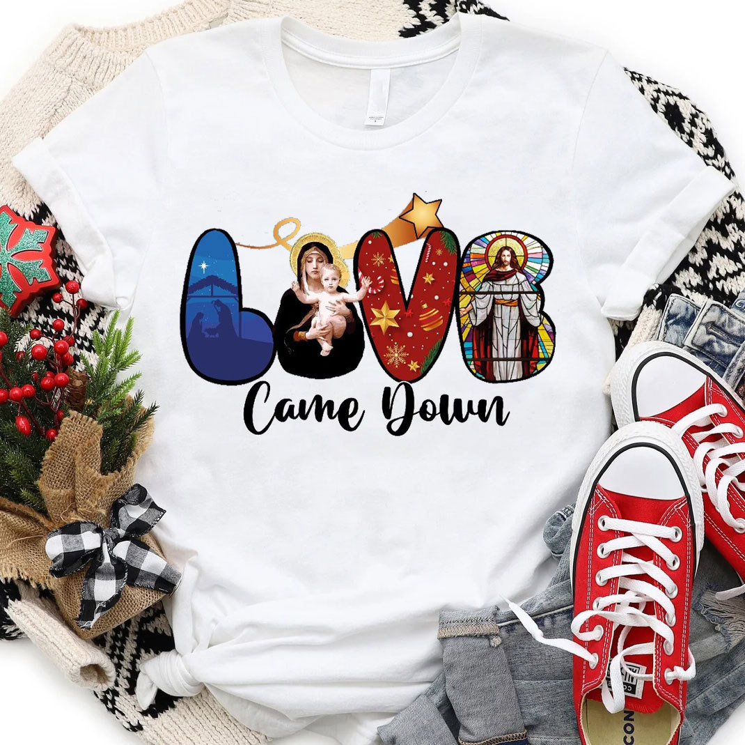 Love Came Down Christian T-Shirt