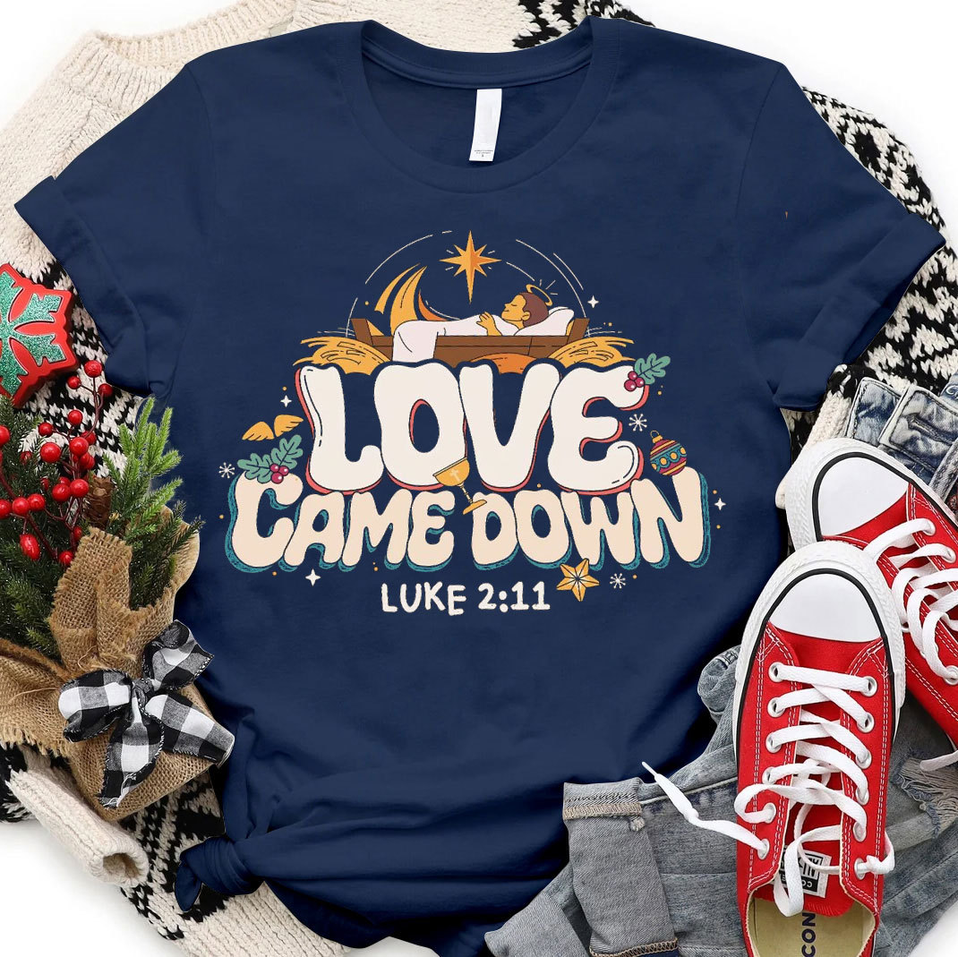 Love Came Down Christmas Christian T-Shirt