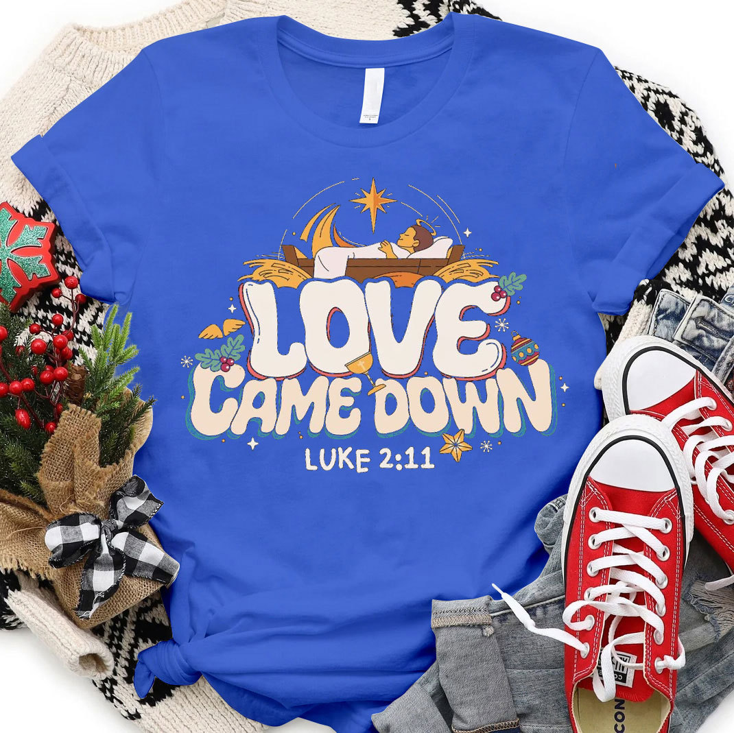 Love Came Down Christmas Christian T-Shirt