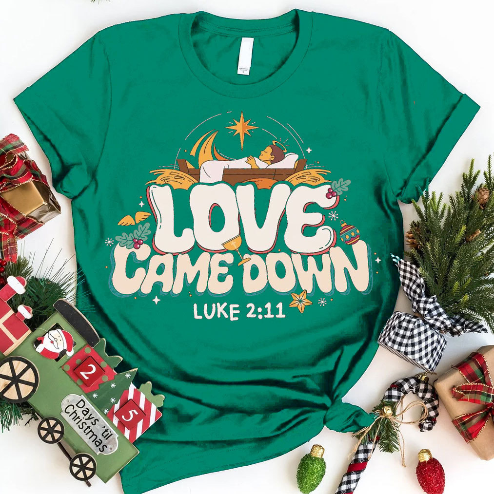 Love Came Down Christmas Christian T-Shirt