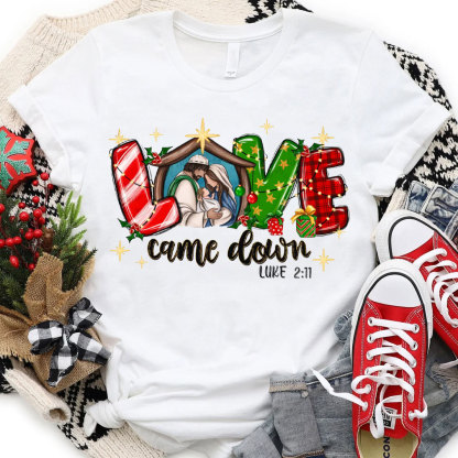 Love Came Down Christian Christmas T-Shirt