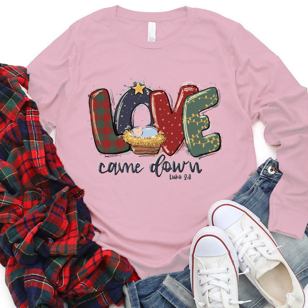 Love Came Down Shirt Christmas Nativity Christian Long Sleeve T-Shirt
