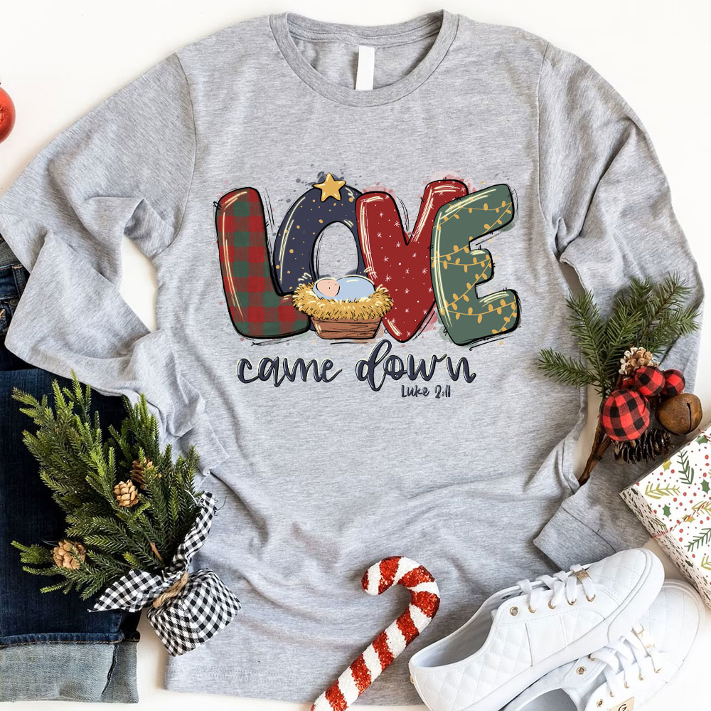 Love Came Down Shirt Christmas Nativity Christian Long Sleeve T-Shirt