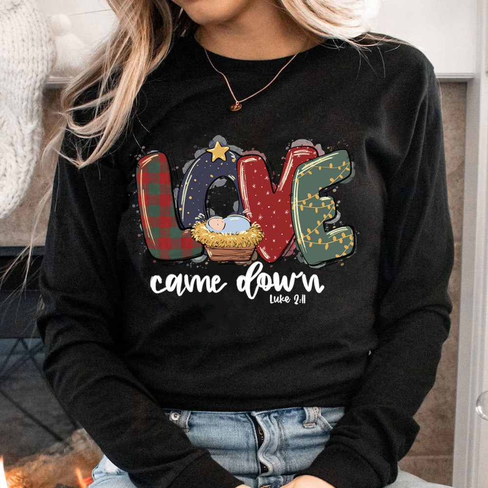Love Came Down Shirt Christmas Nativity Christian Long Sleeve T-Shirt